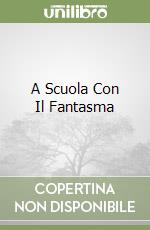 A Scuola Con Il Fantasma libro