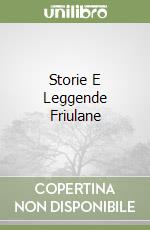Storie E Leggende Friulane libro