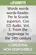 Words words words-Reader. Per le Scuole superiori. Con CD Audio. Vol. 1: From the beginnings to the 18th century libro