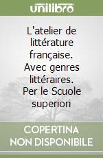 L'atelier de littérature française. Avec genres littéraires. Per le Scuole superiori libro