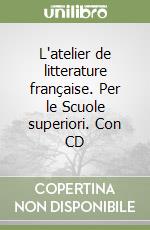 L'atelier de litterature française. Per le Scuole superiori. Con CD libro