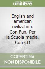English and american civilization. Con Fun. Per la Scuola media. Con CD libro