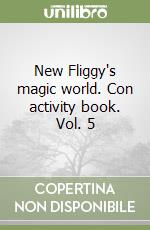 New Fliggy's magic world. Con activity book. Vol. 5 libro