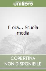 E ora... Scuola media libro