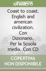 Coast to coast. English and american civilization. Con Dizionario. Per la Scuola media. Con CD