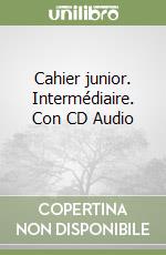Cahier junior. Intermédiaire. Con CD Audio (2) libro