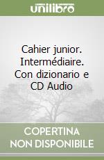 Cahier junior. Intermédiaire. Con dizionario e CD Audio (2) libro