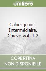 Cahier junior. Intermédiaire. Chiave vol. 1-2