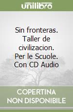 Sin fronteras. Taller de civilizacion. Per le Scuole. Con CD Audio libro