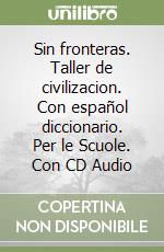 Sin fronteras. Taller de civilizacion. Con español diccionario. Per le Scuole. Con CD Audio libro