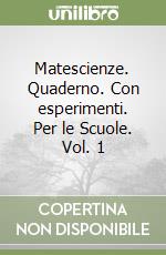 Matescienze. Quaderno. Con esperimenti. Per le Scuole. Vol. 1 libro