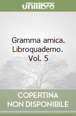 Gramma amica. Libroquaderno. Vol. 5 libro