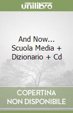 And Now... Scuola Media + Dizionario + Cd libro