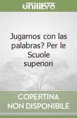 Jugamos con las palabras? Per le Scuole superiori libro