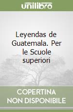 Leyendas de Guatemala. Per le Scuole superiori libro