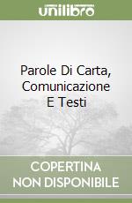 Parole Di Carta, Comunicazione E Testi libro