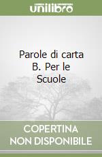 Parole di carta B. Per le Scuole libro