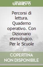 Percorsi di lettura. Quaderno operativo. Con Dizionario etimologico. Per le Scuole