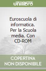 Euroscuola di informatica. Per la Scuola media. Con CD-ROM libro