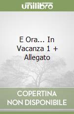 E Ora... In Vacanza 1 + Allegato libro