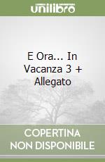 E Ora... In Vacanza 3 + Allegato libro