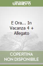 E Ora... In Vacanza 4 + Allegato libro