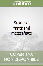 Storie di fantasmi mozzafiato libro