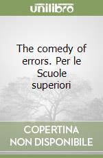 The comedy of errors. Per le Scuole superiori libro