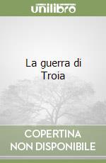 La guerra di Troia libro