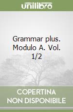 Grammar plus. Modulo A. Vol. 1/2 libro