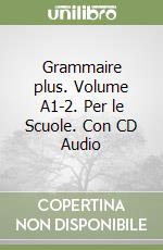 Grammaire plus. Volume A1-2. Per le Scuole. Con CD Audio libro