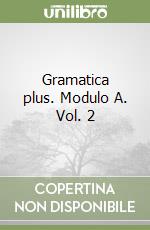 Gramatica plus. Modulo A. Vol. 2 libro