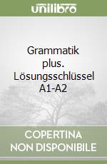 Grammatik plus. Lösungsschlüssel A1-A2 libro