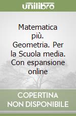 Matematica più. Geometria. Per la Scuola media. Con espansione online libro