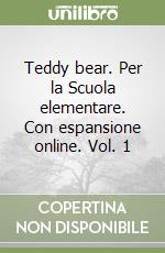 Teddy bear. Per la Scuola elementare. Con espansione online. Vol. 1 libro