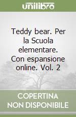 Teddy bear. Per la Scuola elementare. Con espansione online. Vol. 2 libro