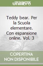 Teddy bear. Per la Scuola elementare. Con espansione online. Vol. 3 libro