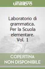 Laboratorio di grammatica. Per la Scuola elementare. Vol. 1 libro