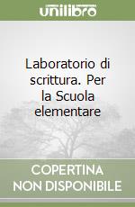 Laboratorio di scrittura. Per la Scuola elementare libro