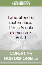 Laboratorio di matematica. Per la Scuola elementare. Vol. 1 libro