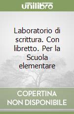 Laboratorio di scrittura. Con libretto. Per la Scuola elementare libro
