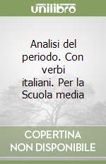 Analisi del periodo. Con verbi italiani. Per la Scuola media libro