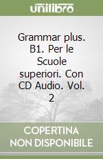 Grammar plus. B1. Per le Scuole superiori. Con CD Audio. Vol. 2 libro