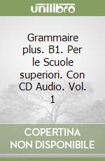 Grammaire plus. B1. Per le Scuole superiori. Con CD Audio. Vol. 1 libro