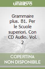 Grammaire plus. B1. Per le Scuole superiori. Con CD Audio. Vol. 2 libro