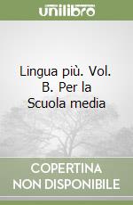 Lingua più. Vol. B. Per la Scuola media