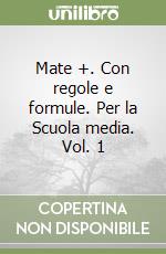 Mate +. Con regole e formule. Per la Scuola media. Vol. 1 libro