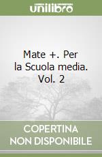 Mate +. Per la Scuola media. Vol. 2 libro
