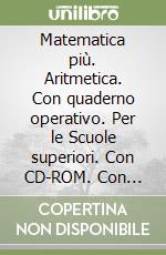 Matematica più. Aritmetica. Con quaderno operativo. Per le Scuole superiori. Con CD-ROM. Con espansione online. Vol. 1 libro