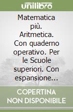 Matematica più. Aritmetica. Con quaderno operativo. Per le Scuole superiori. Con espansione online. Vol. 2 libro